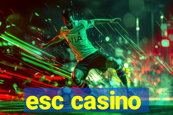 esc casino